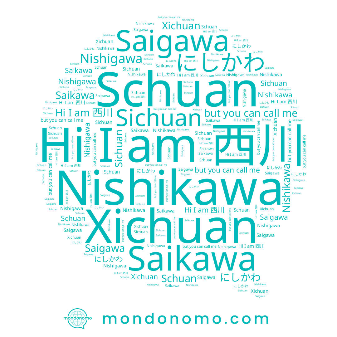 name Nishigawa, name にしかわ, name Saikawa, name 西川, name Nishikawa, name Saigawa, name Schuan